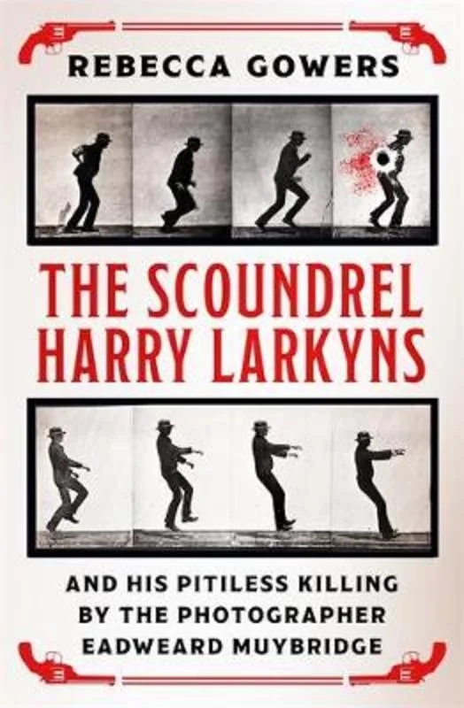---The Scoundrel Harry Larkyns and his Pitiless Killing by the Photographer Eadweard Muybridge ---The Scoundrel Harry Larkyns and his Pitiless Killing by the Photographer Eadweard Muybridge